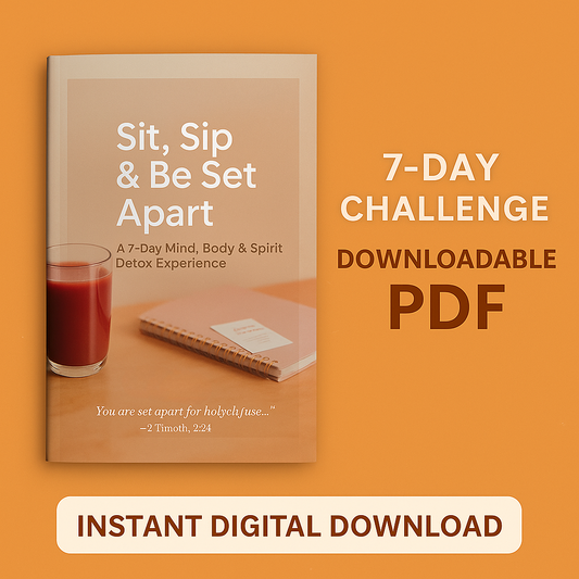 SIT, SIP & BE SET APART 7-DAY DETOX Challenge